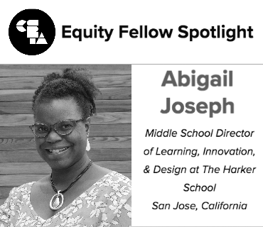 CSTA Equity Fellow Spotlight: Abigail Joseph. Middle school director of learning, innovation and design at the Harker School in San Jose, California